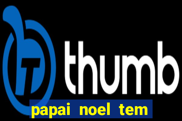 papai noel tem quantos anos